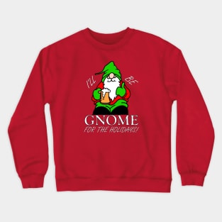 I'LL BE GNOME FOR THE HOLIDAYS! Crewneck Sweatshirt